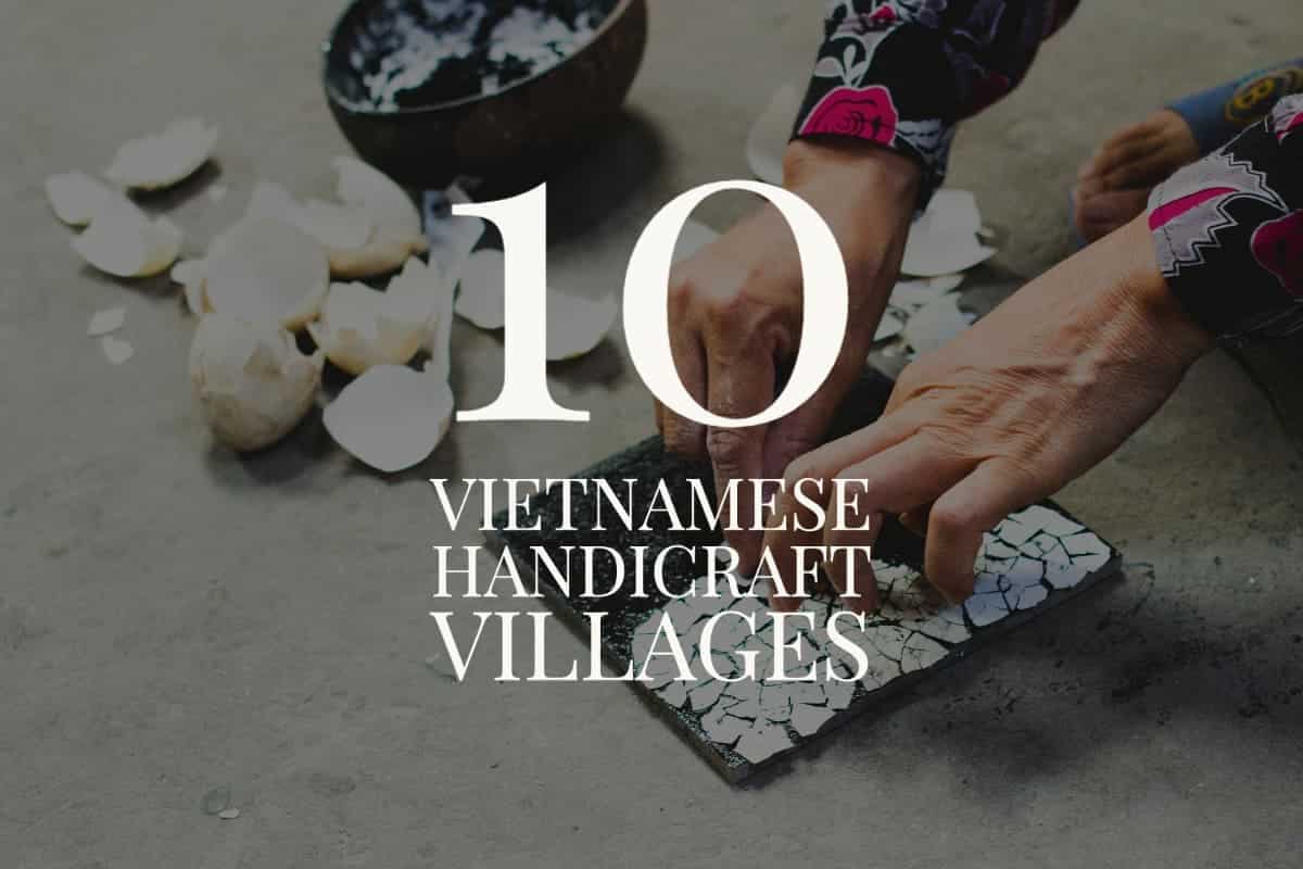 Vietnam’s Top 10 Handicraft Villages Discovered
