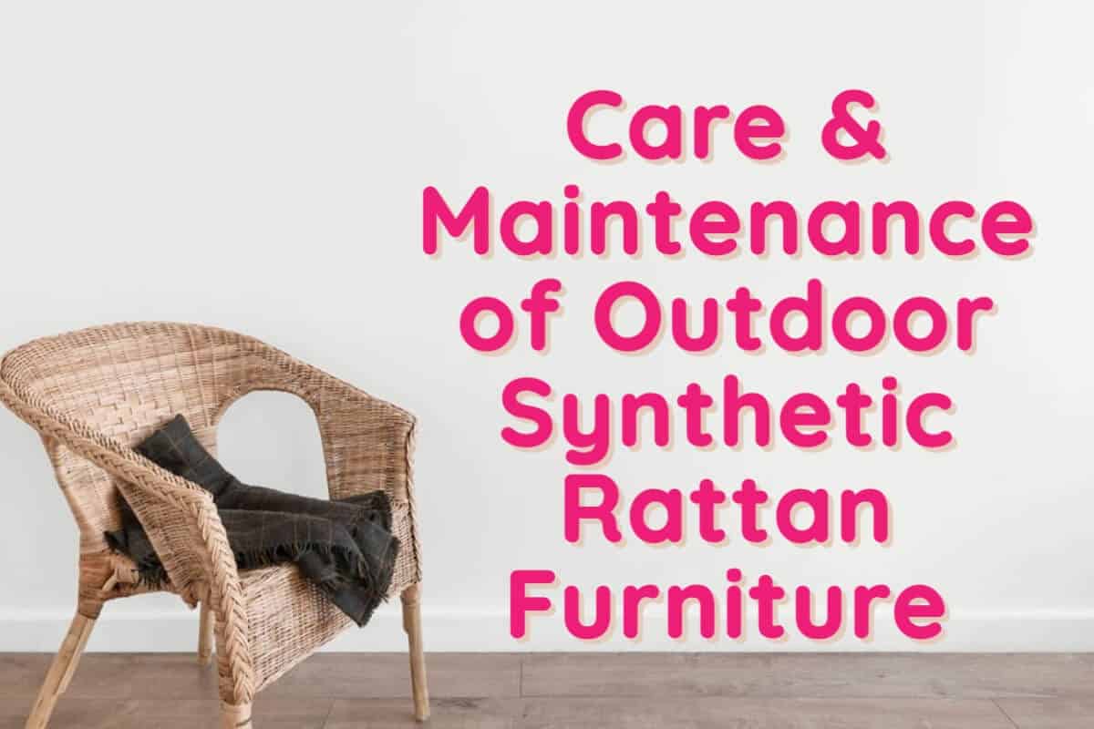 Care & Maintenance Of Outdoor Synthetic Rattan Furniture