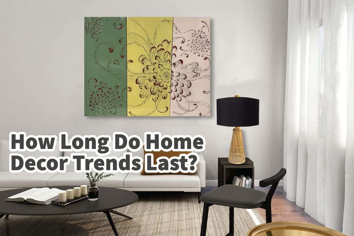 How Long Do Home Decor Trends Last?  Timeless Trends Explored