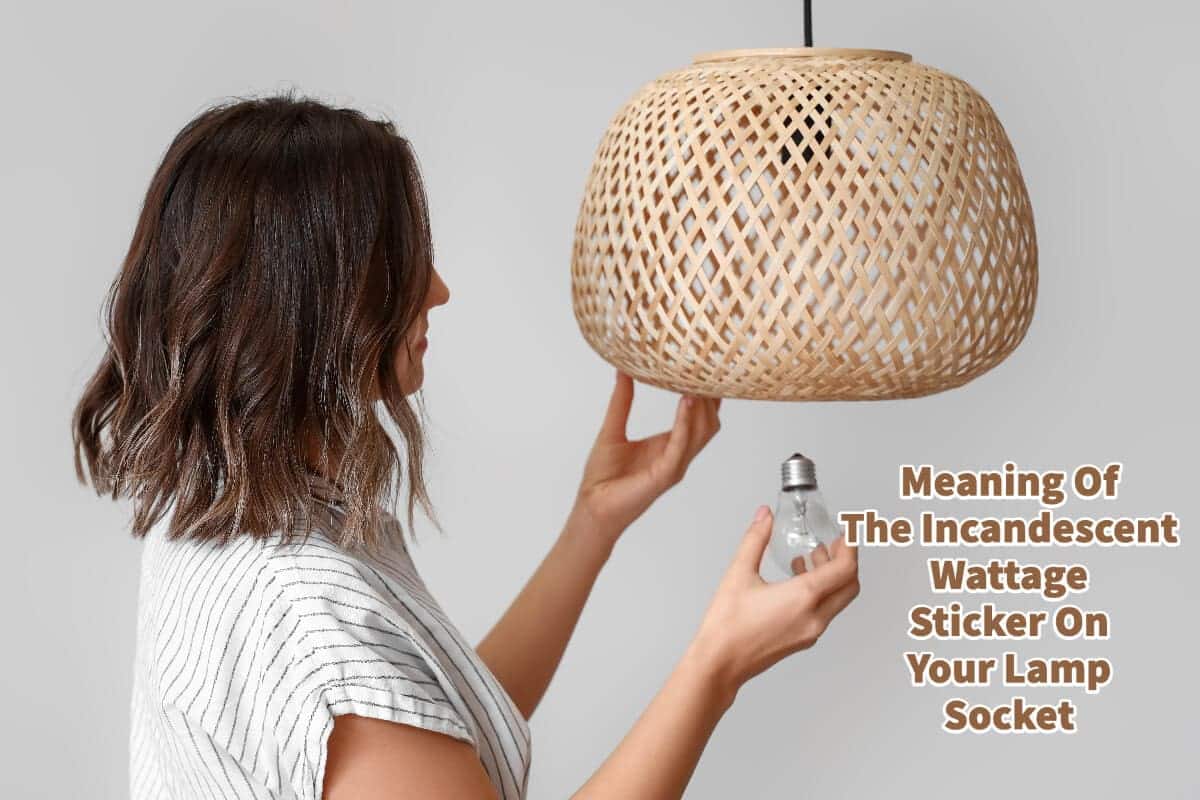 Meaning Of The Incandescent Wattage Sticker On Your Lamp Socket
