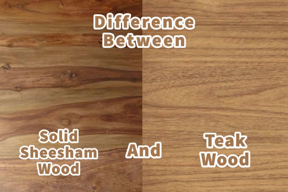 Difference Between Solid Sheesham Wood, And Teak Wood (1)