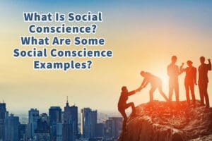 What Is Social Conscience? What Are Some Social Conscience Examples?