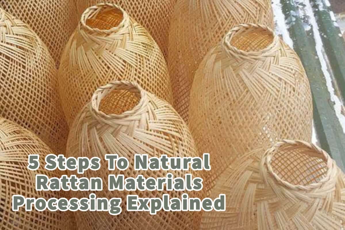 5 Steps To Natural Rattan Materials Processing Explained