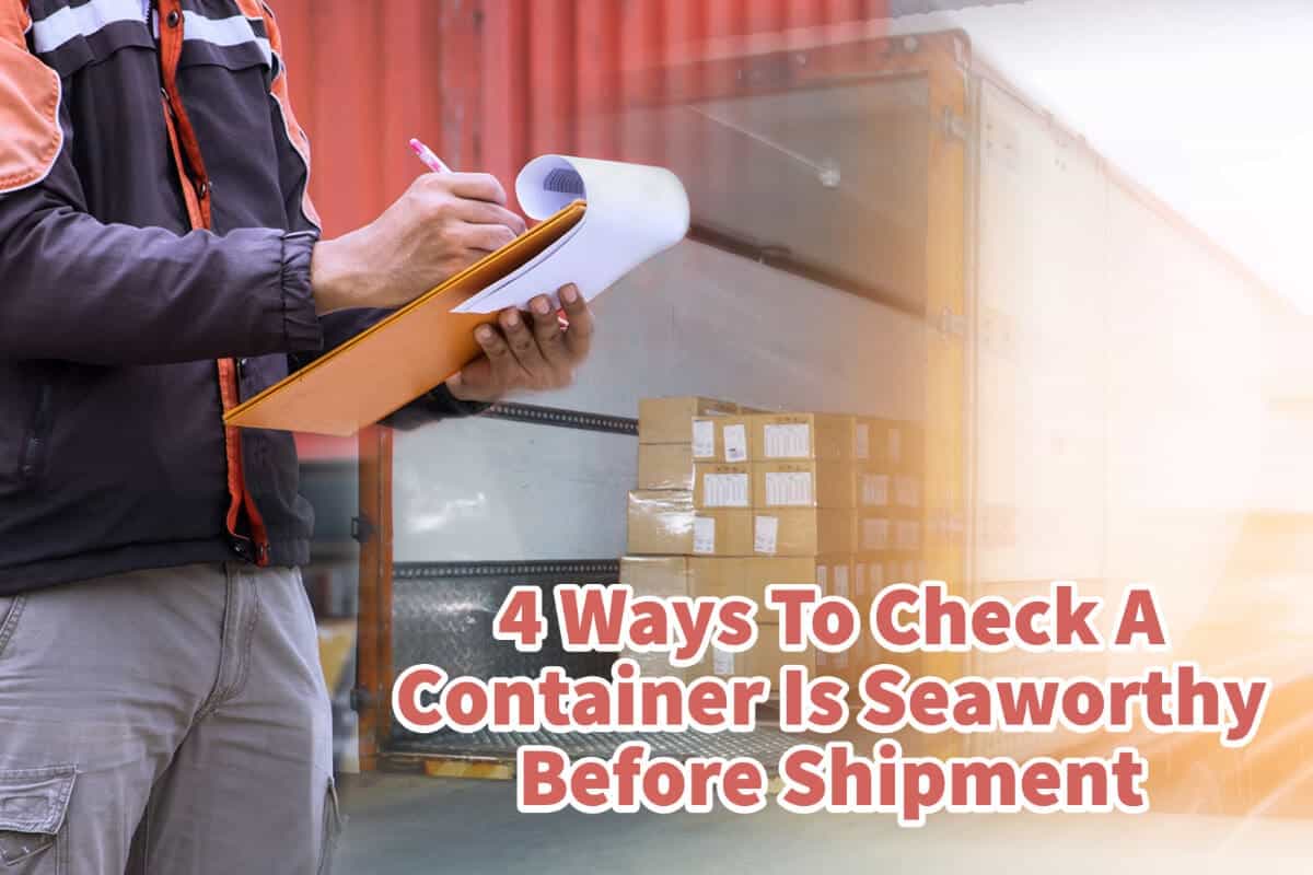 4 Ways To Check A Container Is Seaworthy Before Shipment