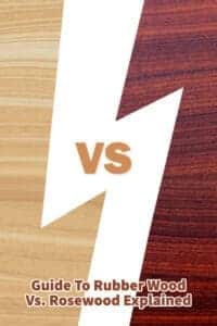 Guide To Rubber Wood Vs. Rosewood Explained