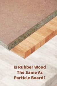 Is Rubber Wood The Same As Particle Board?