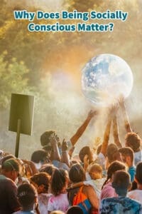 Why Does Being Socially Conscious Matter?