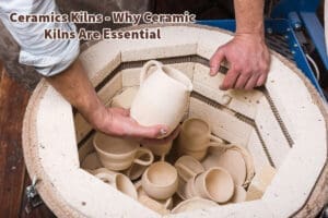 Ceramics Kilns - Why Ceramic Kilns Are Essential