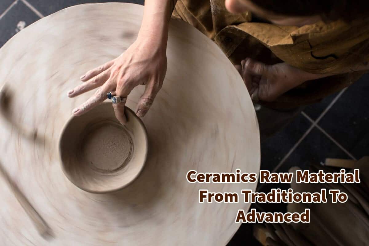 Ceramics Raw Material From Traditional To Advanced