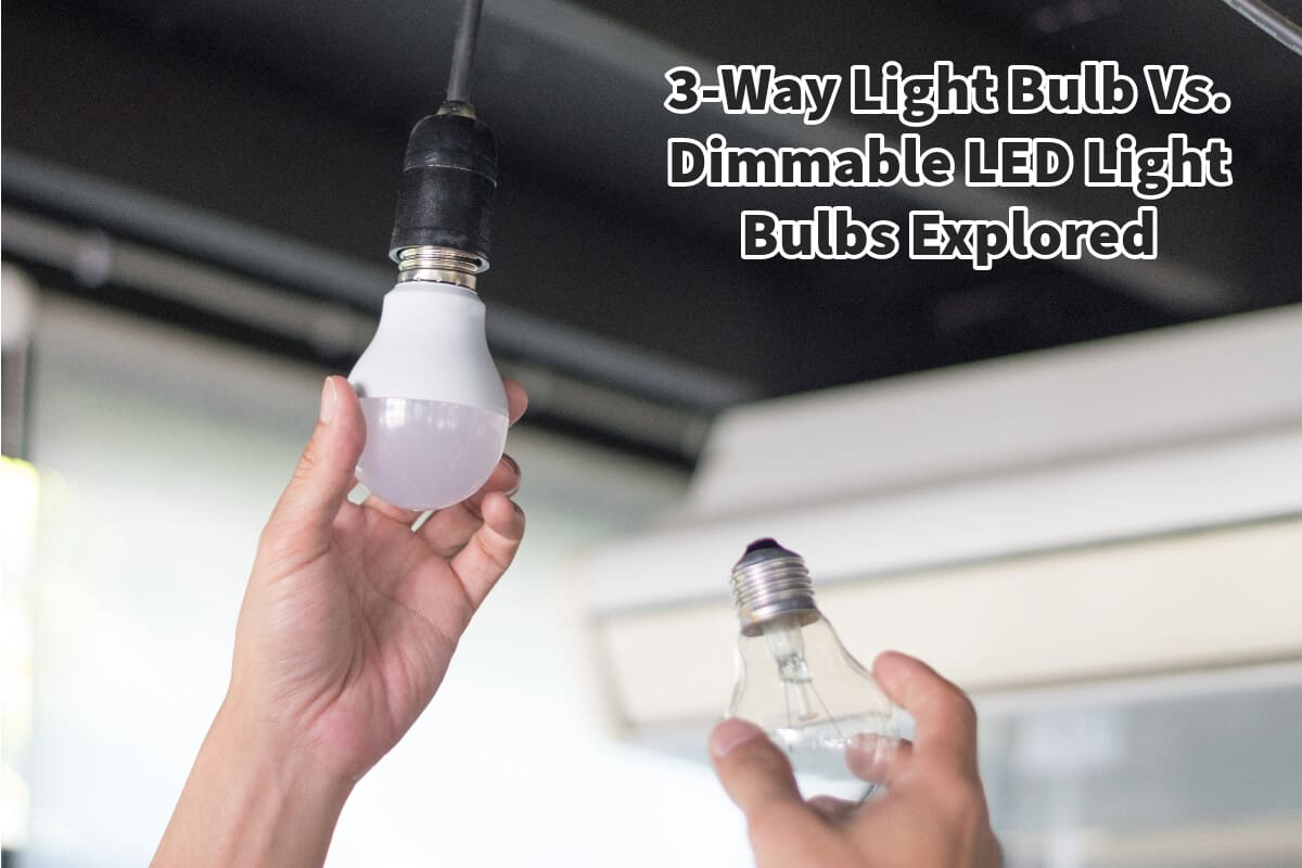 3-Way Light Bulb Vs. Dimmable LED Light Bulbs Explored