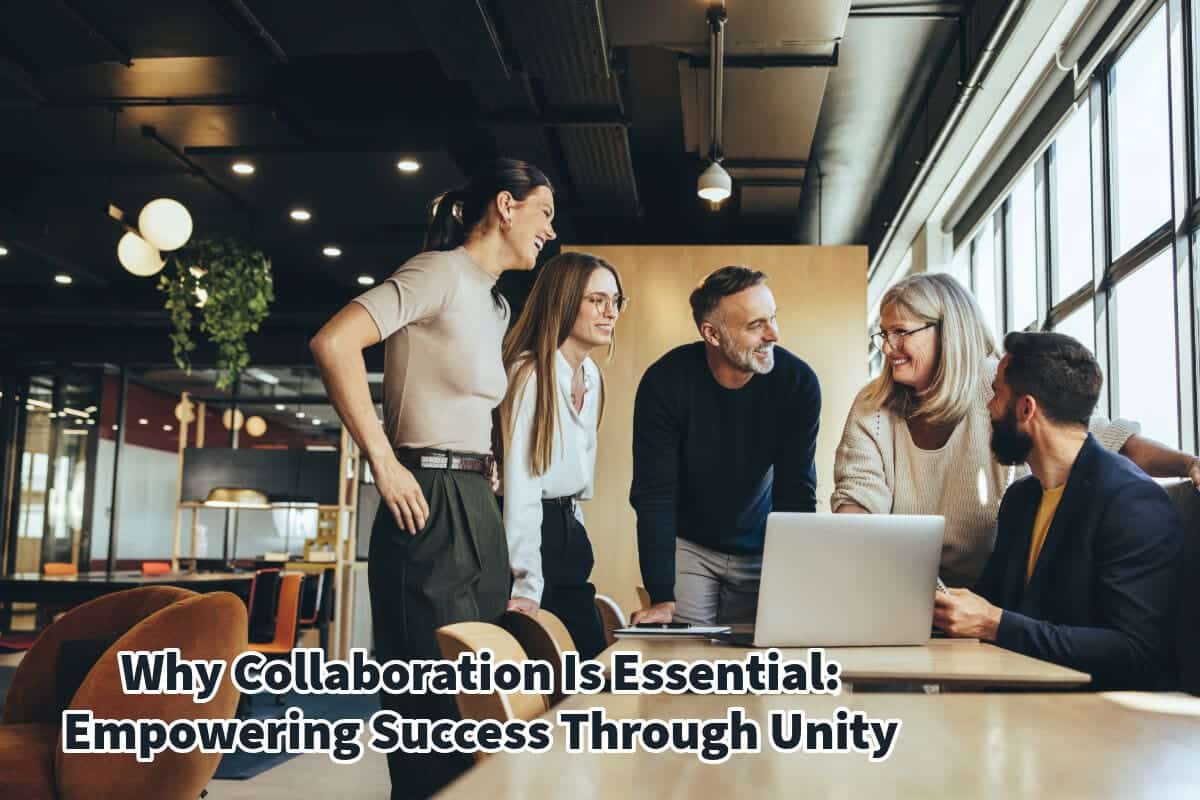 Why Collaboration Is Essential: Empowering Success Through Unity