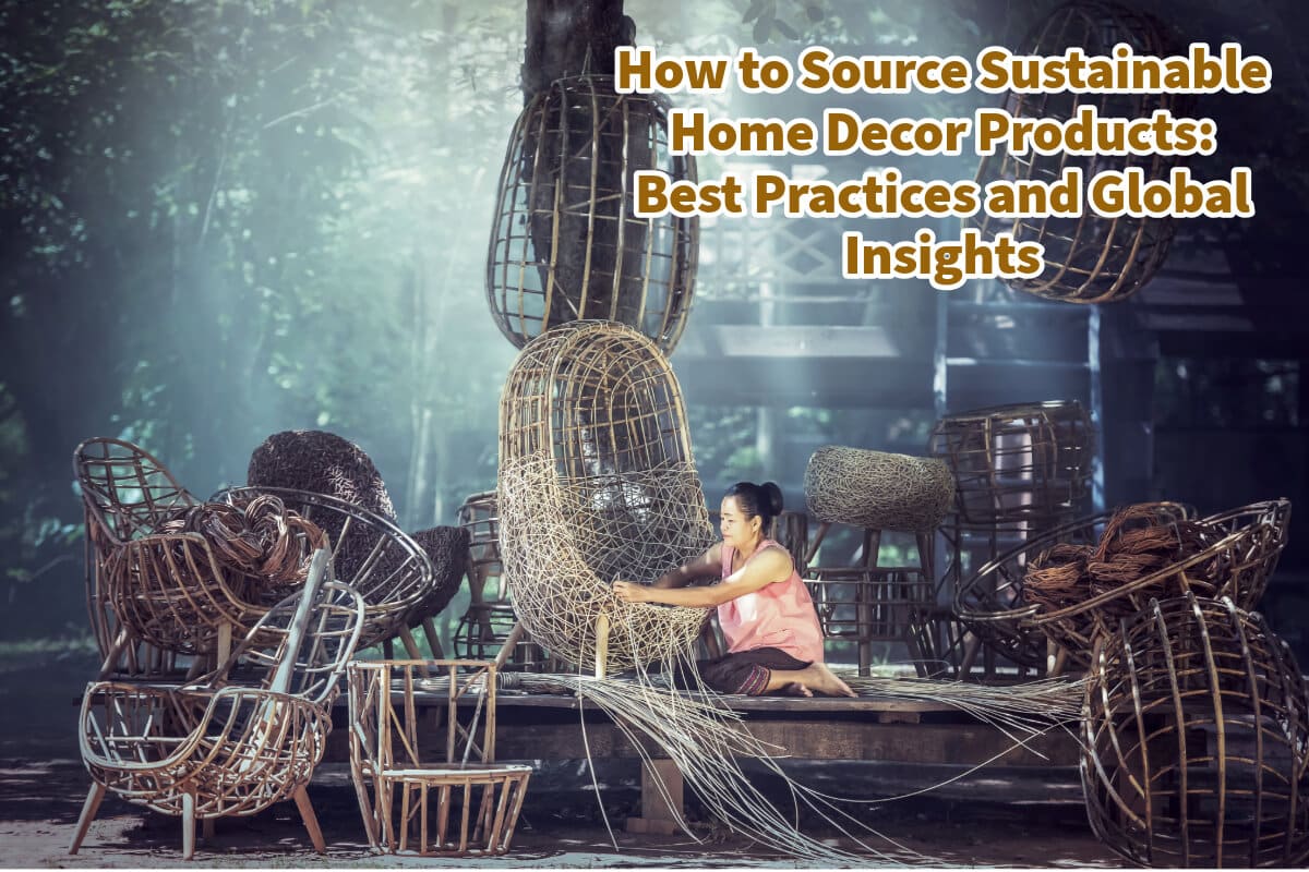 How to Source Sustainable Home Decor Products: Best Practices and Global Insights