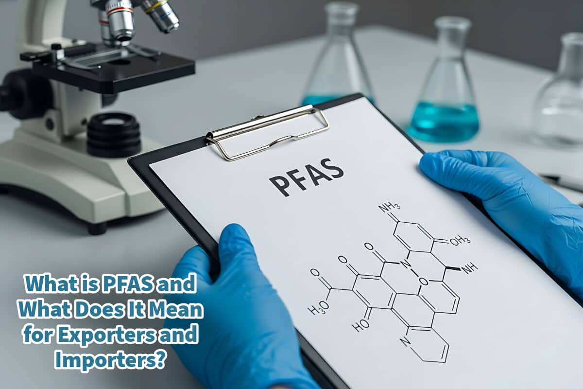 What is PFAS and What Does It Mean for Exporters and Importers?
