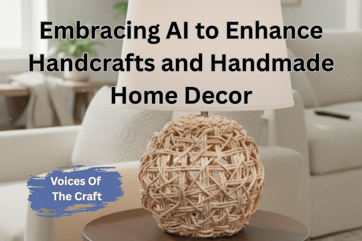 Embracing AI to Enhance Handcrafts and Handmade Home Decor